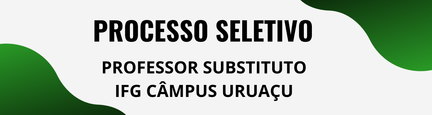 Aberto Processo Seletivo para Professor Substituto no Câmpus Uruaçu