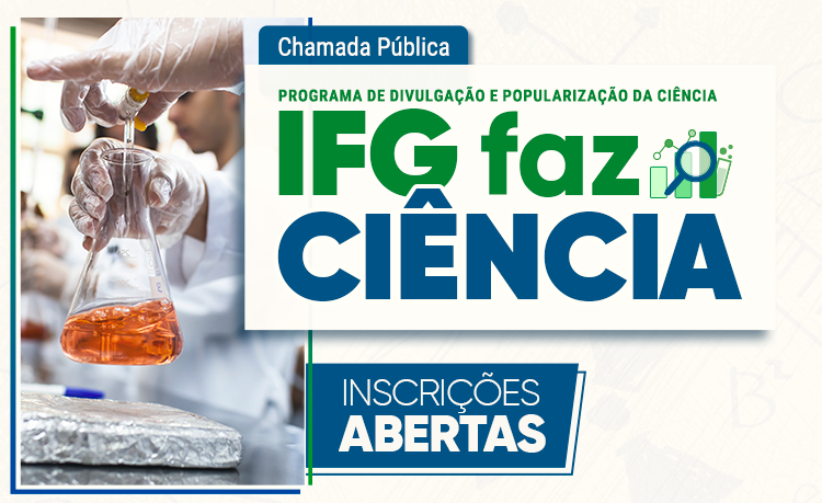 Inscrições abertas para o Programa de Divulgação e Popularização da Ciência: IFG Faz Ciência Inscrições abertas para o Programa de Divulgação e Popularização da Ciência: IFG Faz Ciência